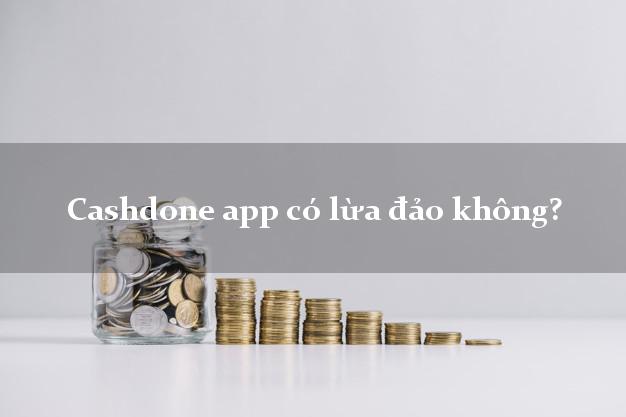 Cashdone app có lừa đảo không?