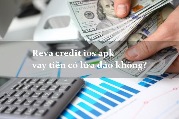 Reva credit ios apk vay tiền có lừa đảo không?