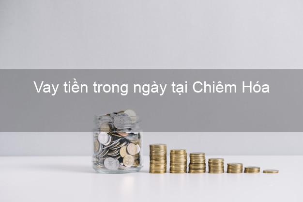 Vay tiền trong ngày tại Chiêm Hóa Tuyên Quang