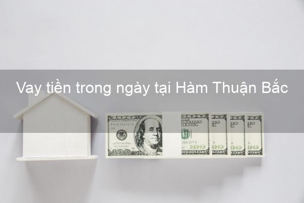 Vay tiền trong ngày tại Hàm Thuận Bắc Bình Thuận