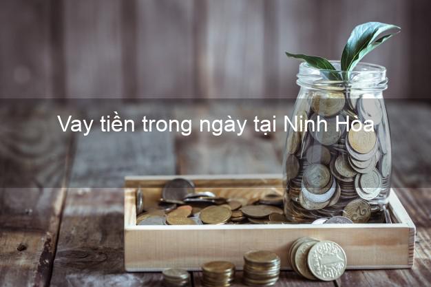 Vay tiền trong ngày tại Ninh Hòa Khánh Hòa