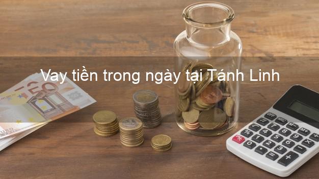 Vay tiền trong ngày tại Tánh Linh Bình Thuận