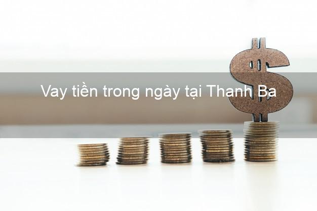Vay tiền trong ngày tại Thanh Ba Phú Thọ