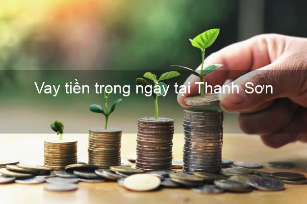 Vay tiền trong ngày tại Thanh Sơn Phú Thọ